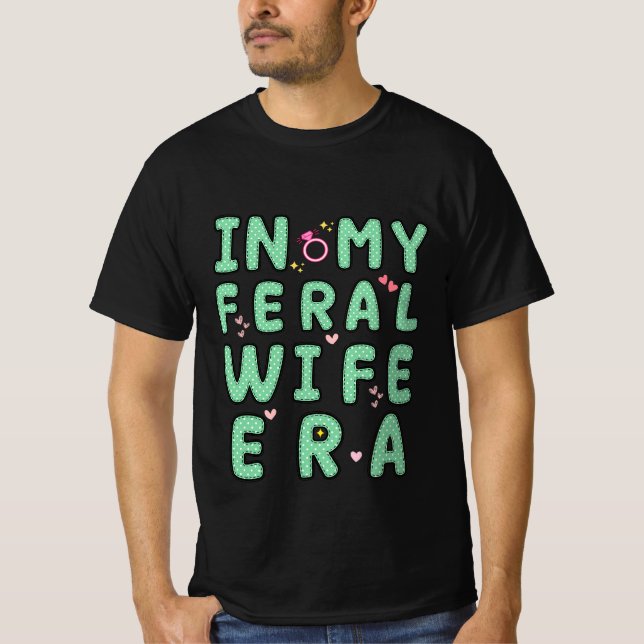 funny in My Feral Wife era cool T-Shirt (Front)