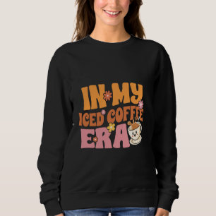 Funny In My Iced Coffee Era Funny Coffee Sweatshirt