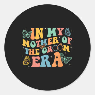 Funny In My Mother Of The Groom Era Mum Mother Of Classic Round Sticker