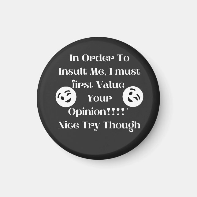 Funny In Order To Insult me I Must First Value You Magnet (Front)
