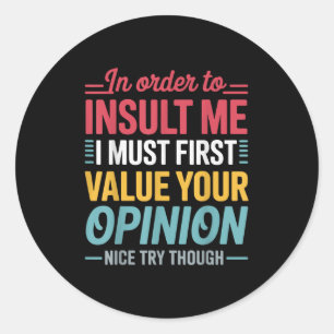 Funny In Order To Insult Me Shirt Joke Sarcastic M Classic Round Sticker