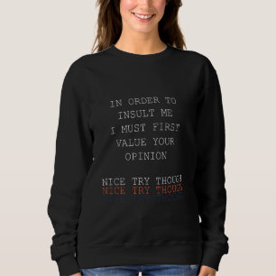 Funny In Order To Insult Me T-Shirt. Sarcastic Jok Sweatshirt
