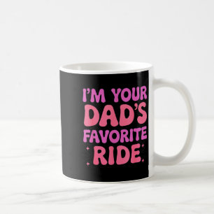 Funny Inappropriate I'm Your Dad's Favorite Ride  Coffee Mug