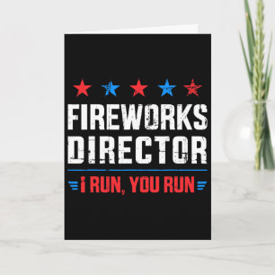Funny Independence Day Fireworks Director I Run Yo Card