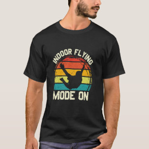 Funny Indoor Flying Mode On Bodyflying Skydiving I T-Shirt