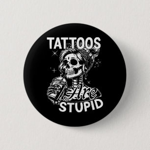Funny Ink Tattoo Quote Tattoos Are Stupid Men Wome 6 Cm Round Badge