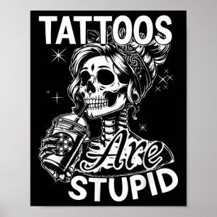 Funny Ink Tattoo Quote Tattoos Are Stupid Men Wome Poster