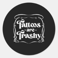 Funny Ink Tattoo Quote Tattoos Are Trashy Men Wome