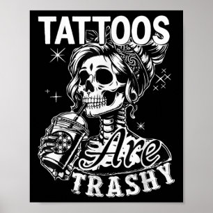 Funny Ink Tattoo Quote Tattoos Are Trashy Men Wome Poster