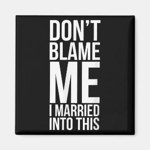 Funny Inlaw Don't Blame Me I Married Into This In- Magnet