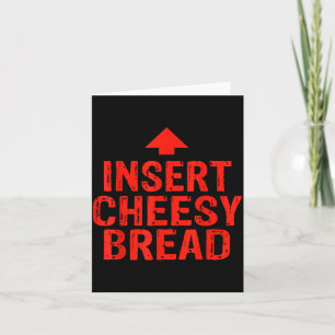 Funny Insert Cheesy Bread Meme Foodie Men Women  Card