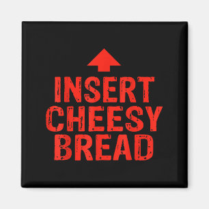 Funny Insert Cheesy Bread Meme Foodie Men Women  Magnet