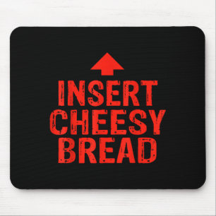 Funny Insert Cheesy Bread Meme Foodie Men Women Mouse Pad