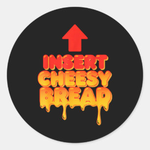 Funny Insert Cheesy Bread Meme Humor Food Lovers  Classic Round Sticker