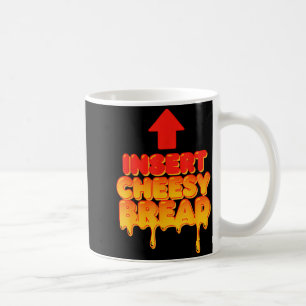 Funny Insert Cheesy Bread Meme Humor Food Lovers Coffee Mug