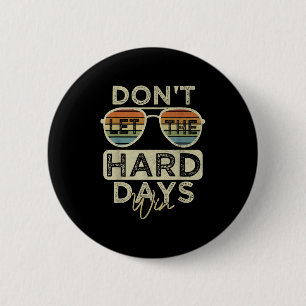 Funny Inspirational Quote Dont Let The Hard Days W 6 Cm Round Badge
