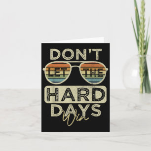 Funny Inspirational Quote Dont Let The Hard Days W Card