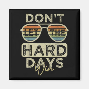 Funny Inspirational Quote Dont Let The Hard Days W Magnet