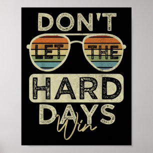 Funny Inspirational Quote Dont Let The Hard Days W Poster