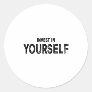 Funny Insrational And Motivational Gift Invest In  Classic Round Sticker