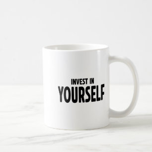 Funny Insrational And Motivational Gift Invest In Coffee Mug