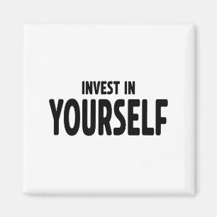 Funny Insrational And Motivational Gift Invest In Magnet