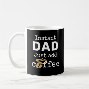 Funny Instant Dad Just Add Coffee Mug