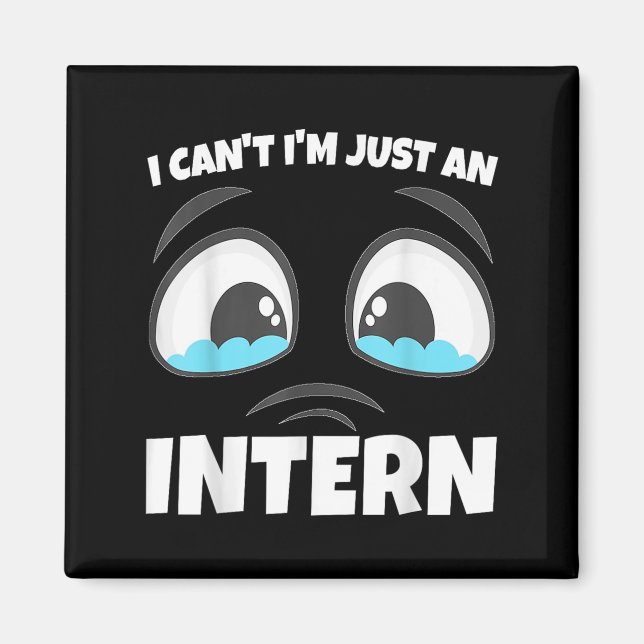 Funny Internship I Can't I'm Just An Intern  Magnet (Front)