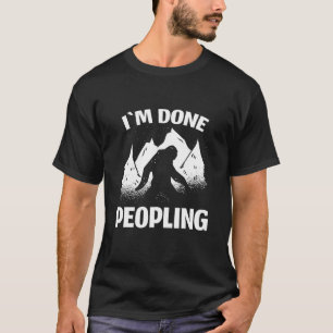 Funny Introvert Bigfoot Office Humor Im Done Peopl T-Shirt
