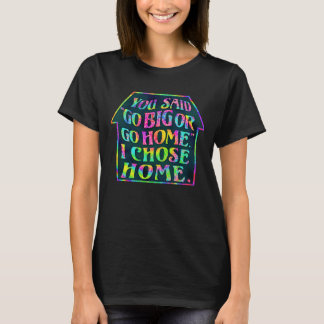Funny Introvert Go Big Go Home Quote Tiedye House T-Shirt