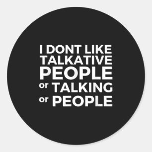 Funny Introvert I Don't Like Talkative People Shir Classic Round Sticker
