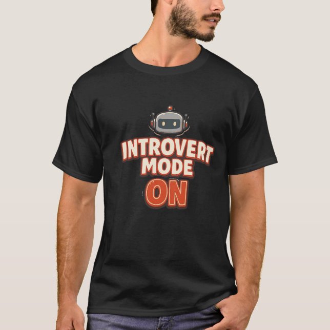 Funny Introvert Robot - Introvert Mode On T-Shirt (Front)