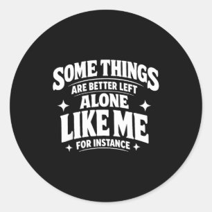 Funny introvert sarcastic some things are better classic round sticker