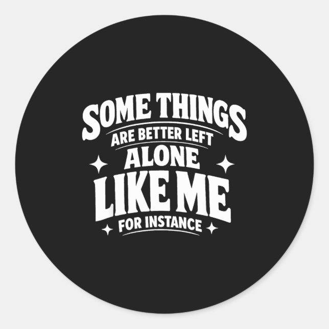Funny introvert sarcastic some things are better classic round sticker (Front)