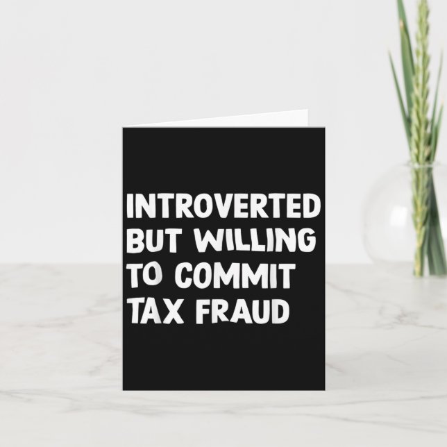 Funny Introverted But Willing To Commit Tax Fraud  Card (Front)