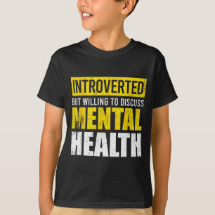 Funny introverted but willing to discuss mental T-Shirt