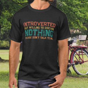 Funny Introverted But Willing to Discuss Nothing T-Shirt