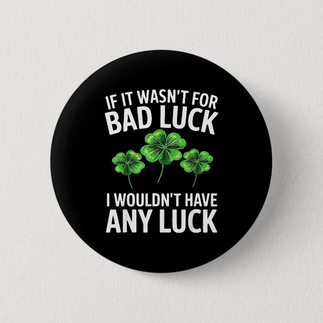 Funny irish bad luck quote clover saint patrick 6 cm round badge (Front)