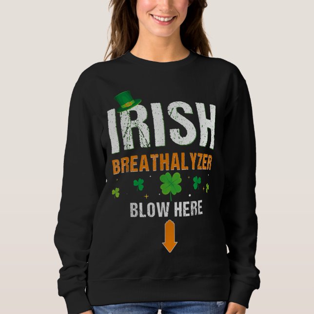Funny Irish Breathalyzer Blow Here St. Patrick's D Sweatshirt (Front)