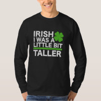 Funny Irish I Was A Little Bit Taller Shenanigans