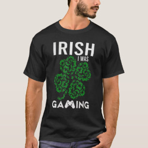 Funny Irish I Was Gaming Gamers Ireland Saint Patr T-Shirt