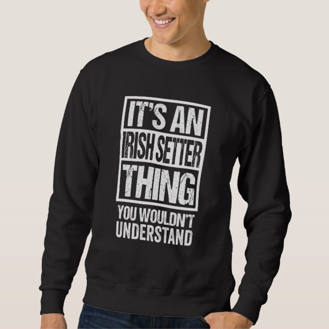 Funny Irish Setter Parent Quote Dog Sweatshirt (Front)