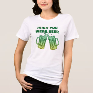 Funny Irish you Were Beer Graphic St paddy T-Shirt Tri-Blend Shirt