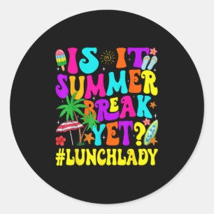 Funny Is It Summer Break Yet Lunch Lady End Of Sch Classic Round Sticker