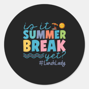 Funny Is It Summer Break Yet Lunch Lady End Of Sch Classic Round Sticker