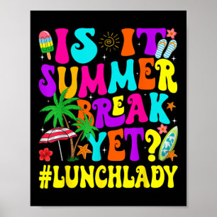 Funny Is It Summer Break Yet Lunch Lady End Of Sch Poster