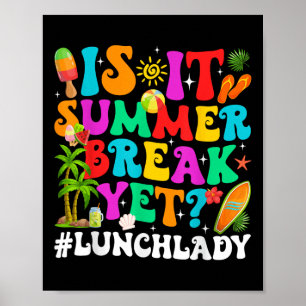 Funny Is It Summer Break Yet Lunch Lady End Of Sch Poster
