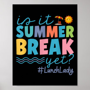 Funny Is It Summer Break Yet Lunch Lady End Of Sch Poster