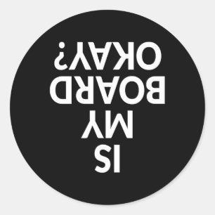 Funny Is My Board Okay Skateboarding Shirt Classic Round Sticker