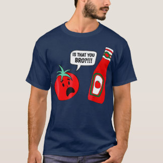 Funny Is that You Bro Ketchup and Tomato Joke T-Shirt